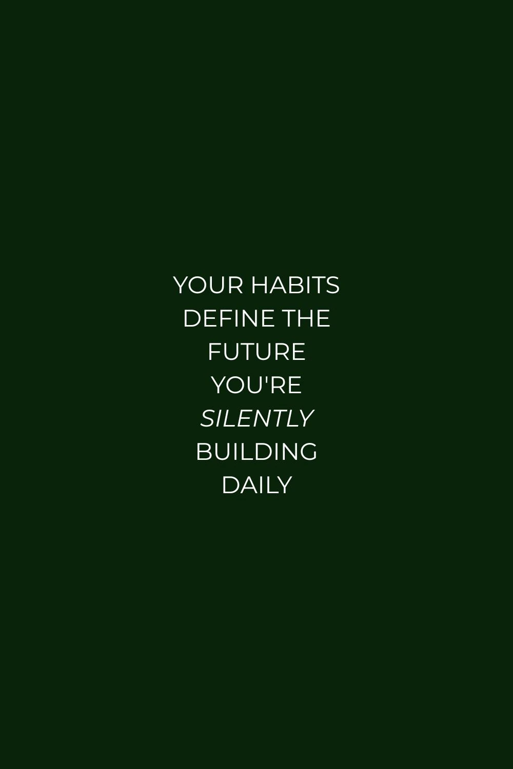 Your habits define the future you're silently building daily